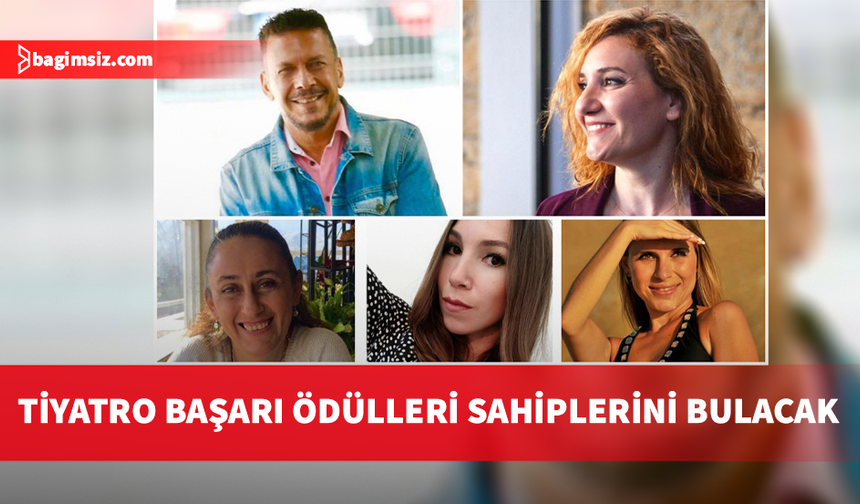 Tiyatro Başarı Ödülleri 27 Mart’ta sahiplerini bulacak