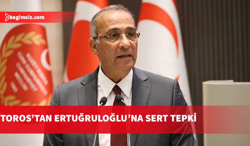 Toros: Ertuğruloğlu'nun sözleri toplumsal sorumlulukla bağdaşmıyor