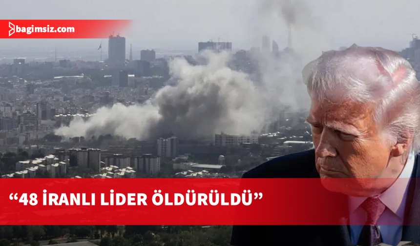 ABD Başkanı Trump, 48 İranlı liderin öldürüldüğünü açıkladı