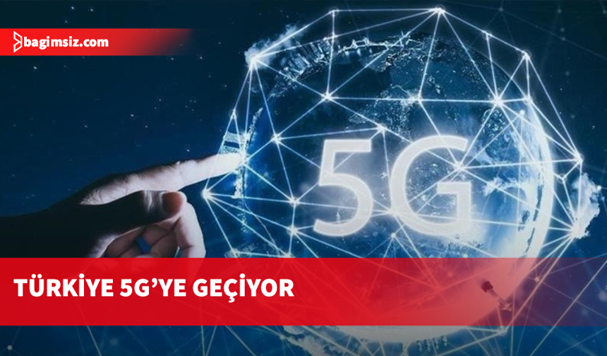 Türkiye’de 5G dönemi 1 Nisan'da başlıyor