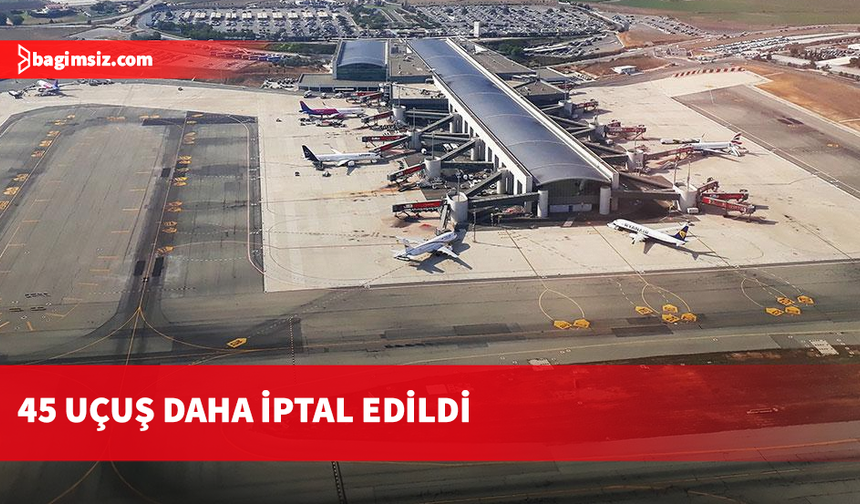 Larnaka ve Baf’tan bugün 45 uçuş daha iptal edildi