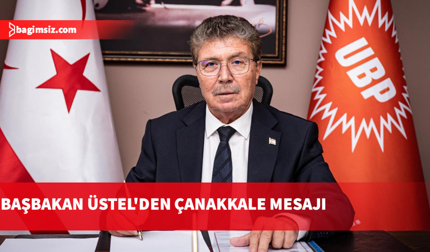 Başbakan Üstel: Çanakkale ruhu bugünümüze ve yarınımıza yön veren güçlü bir miras