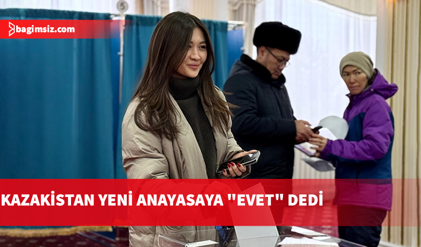 Kazakistan’da halk yeni anayasaya "evet" dedi