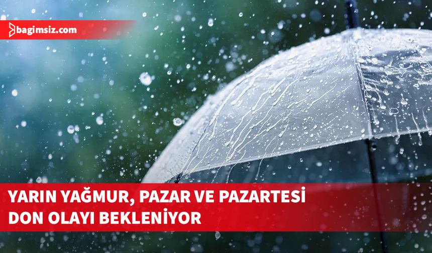 Yarın yağmur, pazar ve pazartesi don olayı bekleniyor