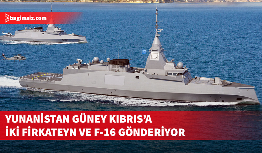 Yunanistan, Güney Kıbrıs'a fırkateynler ve F-16 savaş uçakları gönderiyor