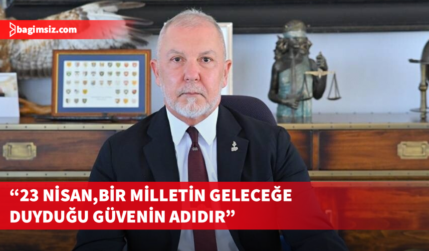 Akpınar, 23 Nisan Ulusal Egemenlik ve Çocuk Bayramı dolayısıyla mesaj yayımladı