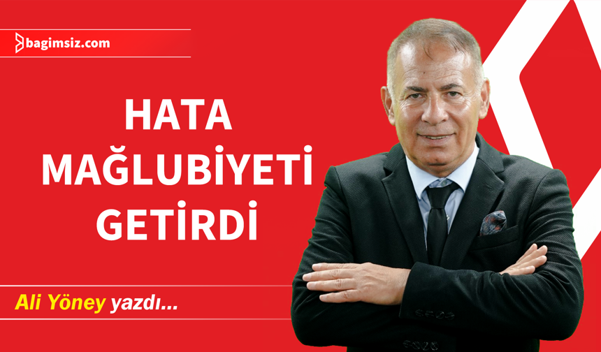 Hata mağlubiyeti getirdi