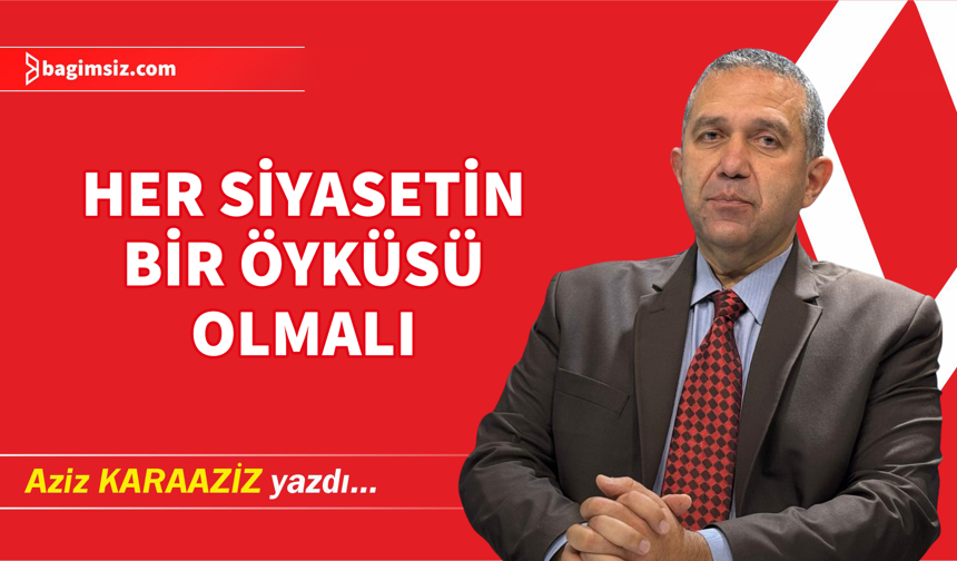 Her Siyasetin Bir Öyküsü Olmalı