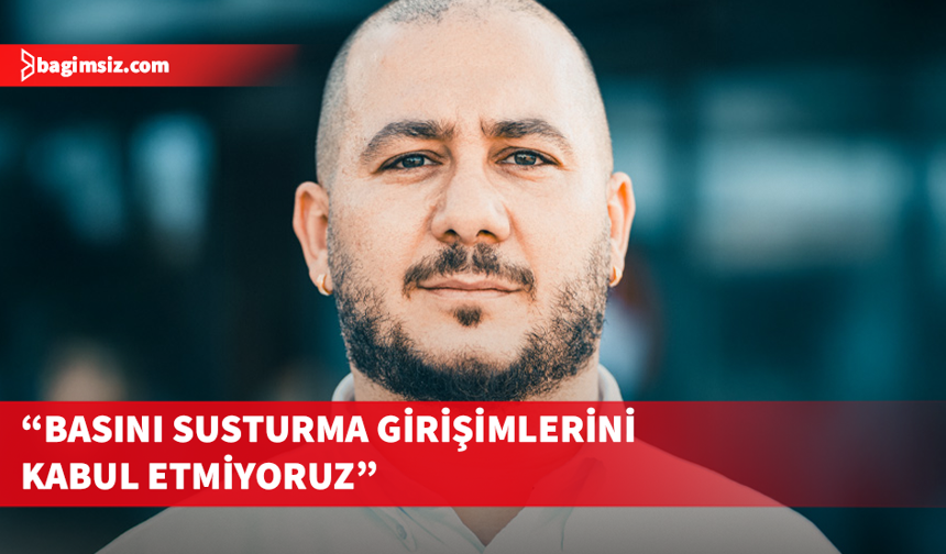 Ekinci: Basını susturmaya yönelik müdahaleler açığa çıkarılmalı