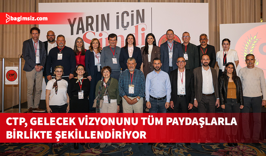 CTP'nin “Yarın İçin Şimdi – Geleceği Birlikte Kuruyoruz” Çalıştayı devam ediyor