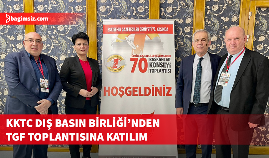 Dış Basın Birliği, TGF 70. Başkanlar Konseyi toplantısına katıldı