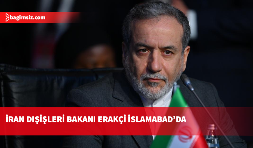 İran Dışişleri Bakanı Arakçi, İslamabad’a ulaştı