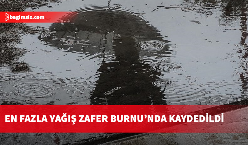 En fazla yağış Zafer Burnu’nda kaydedildi