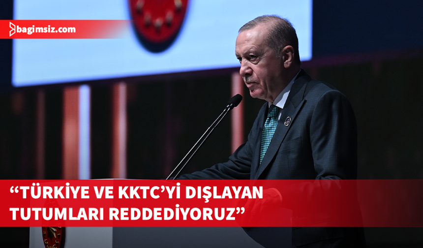Erdoğan: Kıbrıs'ta iki ayrı devlet gerçeği tüm dünyaya kanıtlandı