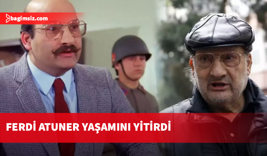 Usta oyuncu Ferdi Atuner vefat etti!