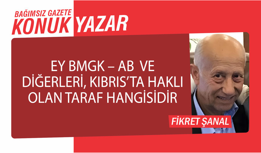 Ey BMGK – AB ve Diğerleri, Kıbrıs’ta Haklı Olan Taraf Hangisidir ???