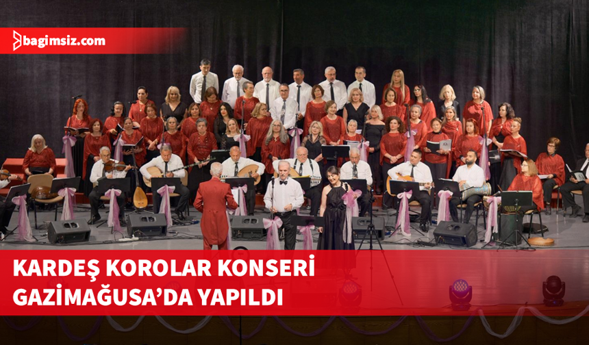 Kardeş Korolar Konseri Gazimağusa’da yapıldı