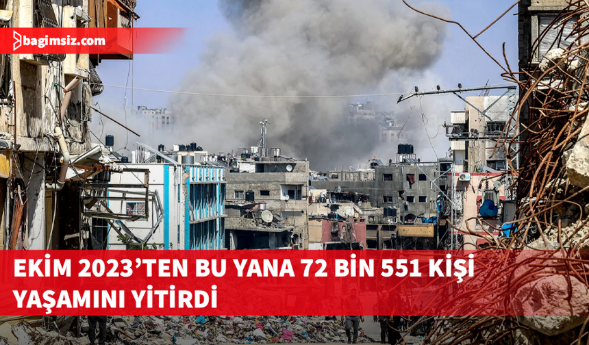İsrail'in Gazze'ye saldırılarında can kaybı 72 bin 551'e yükseldi