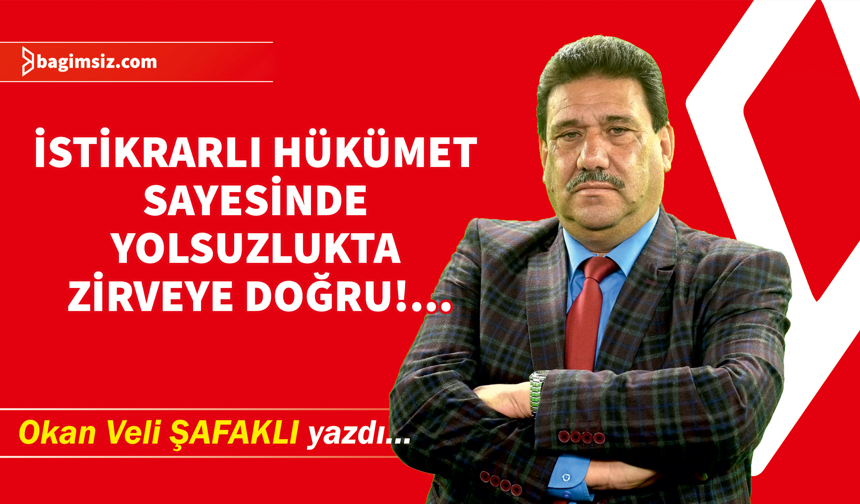 İstikrarlı hükümet sayesinde yolsuzlukta zirveye doğru!...