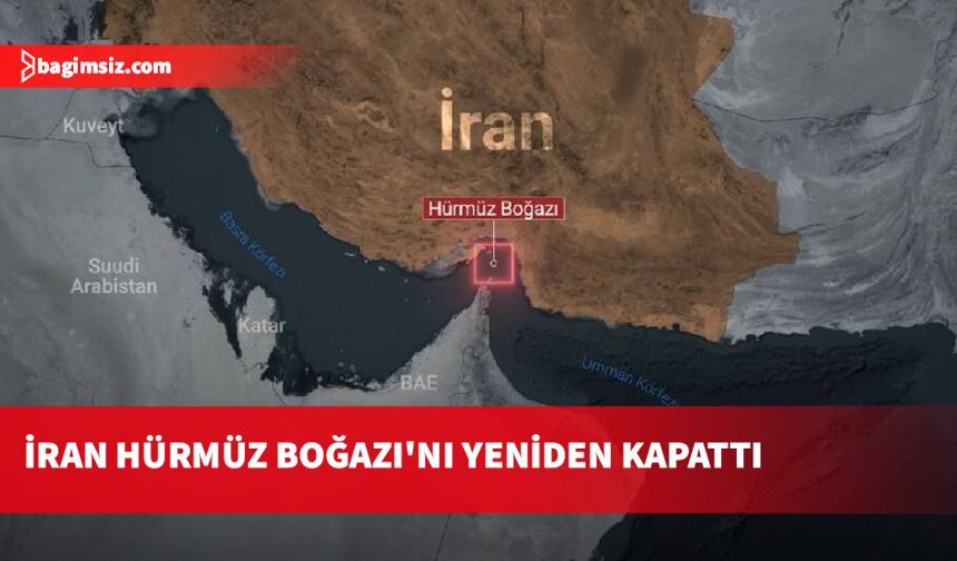 İran Hürmüz Boğazı'nı yeniden kapattı