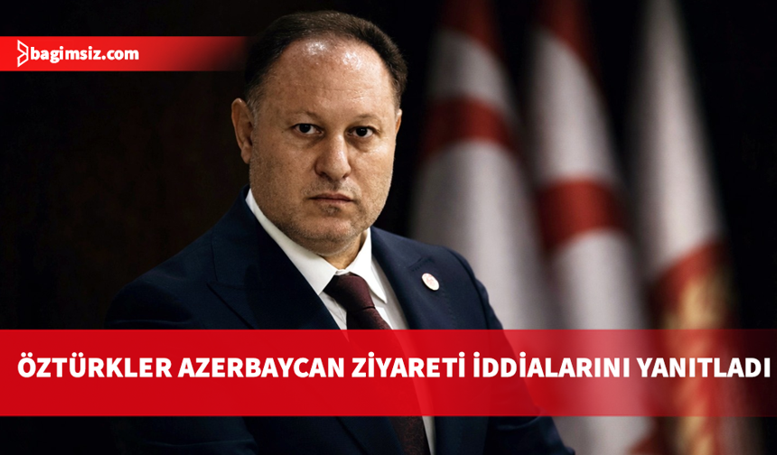 Öztürkler: Meclis oturumuna Azerbaycan ziyareti nedeniyle ara verildiği iddiaları gerçeği yansıtmamaktadır