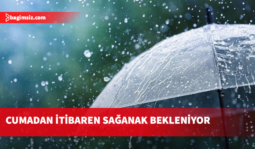Cumadan itibaren sağanak bekleniyor