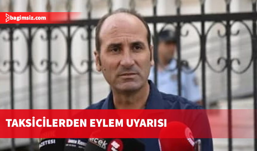 Murat Karalar: Taksi sektörünü bitirmeye çalışıyorlar, buna izin vermeyeceğiz!