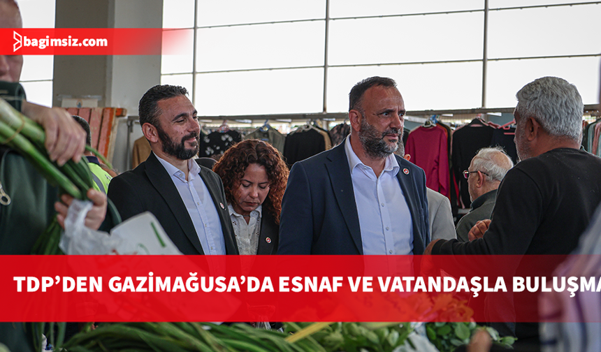 TDP Gazimağusa'da açık pazarda esnaf ve vatandaşlarla buluştu
