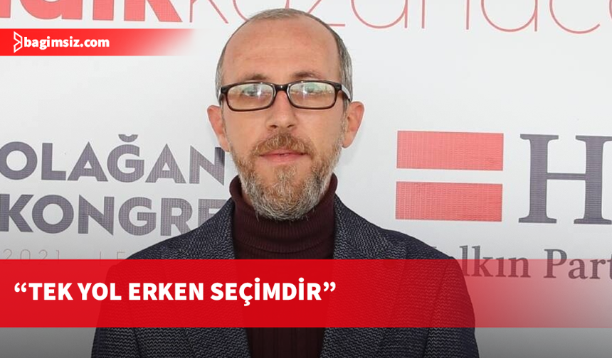 Alas: Hükümet istifa etmeli, çözüm erken seçim