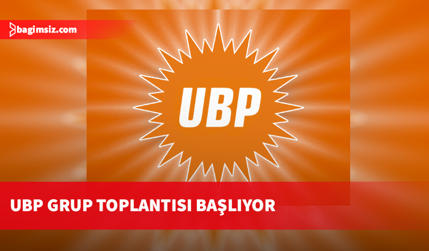 UBP grup toplantısı başlıyor