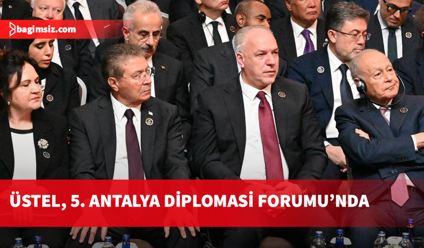 Başbakan Ünal Üstel, 5. Antalya Diplomasi Forumu’na katıldı