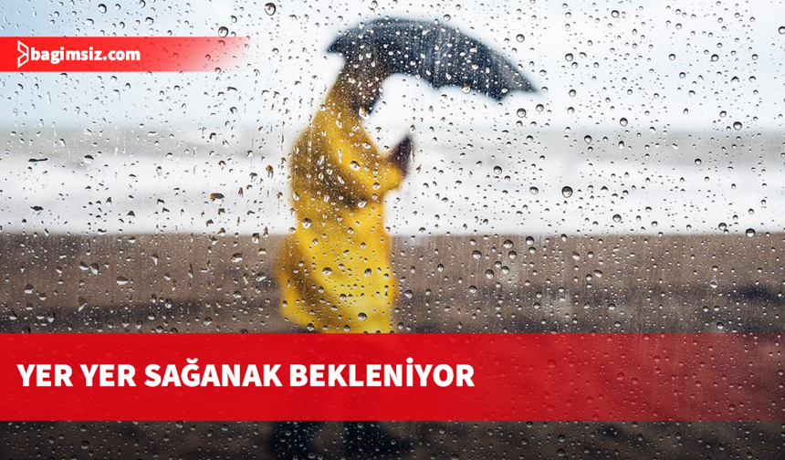 Önümüzdeki üç gün yer yer sağanak bekleniyor