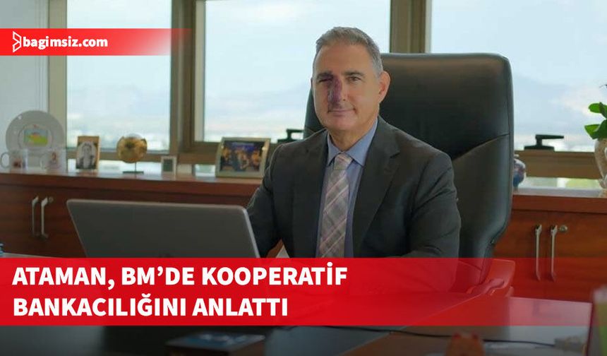 Koopbank Genel Müdürü Kemal Ataman BM Genel Merkezi’nde konuştu