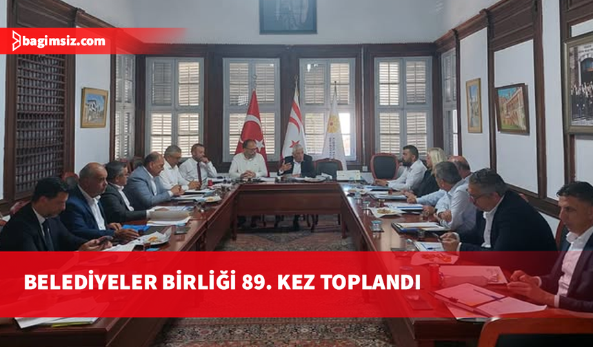 Kıbrıs Türk Belediyeler Birliği 89. Genel Yönetim Kurulu Toplantısı yapıldı