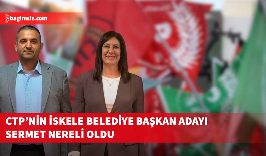 CTP’nin İskele Belediye başkan adayı Sermet Nereli oldu