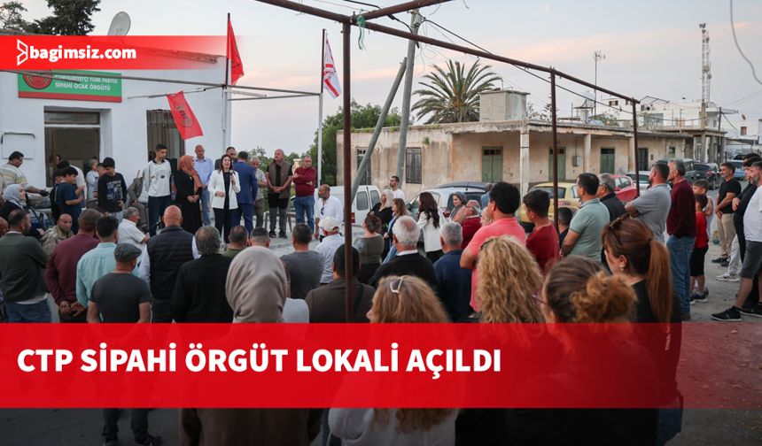 CTP Sipahi Örgüt Lokali binasının açılışı yapıldı