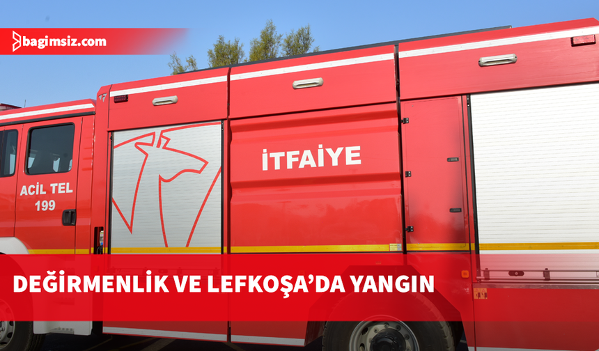 Değirmenlik ve Lefkoşa’da yangın