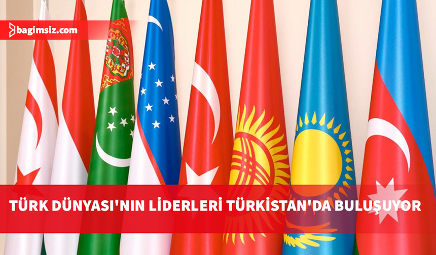 Türk Dünyası'nın liderleri Türkistan'da buluşuyor