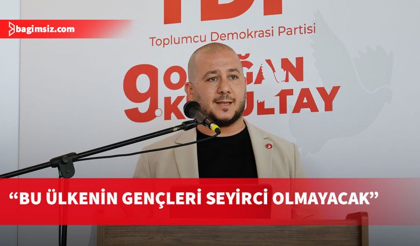 TDP Genel Sekreteri Ekinci: Bu ülkenin gençleri yeni bir sistem kuracak