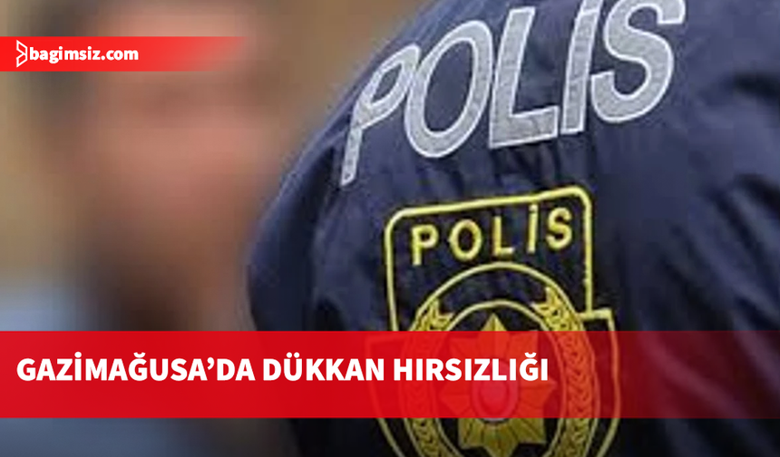 Gazimağusa'da dükkan hırsızlığı