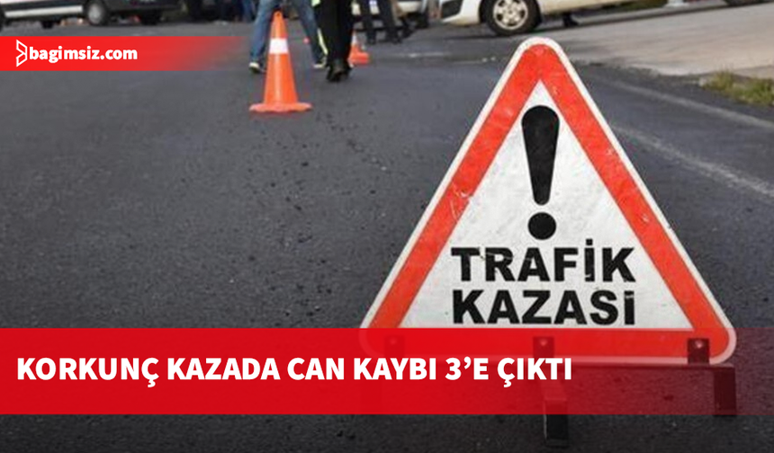 Çatalköy'deki kazada can kaybı sayısı 3'e yükseldi!