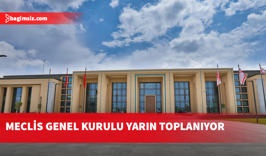 Meclis Genel Kurulu yarın toplanacak