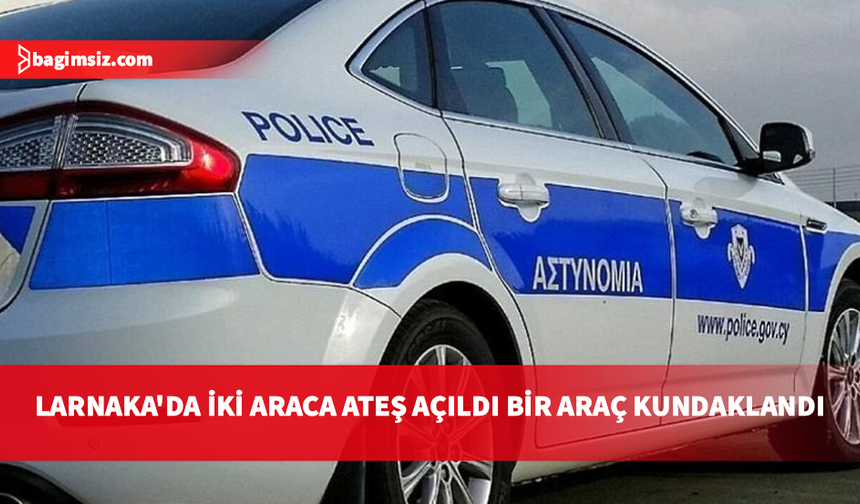Larnaka'da iki araca ateş açıldı, bir araç kundaklandı!