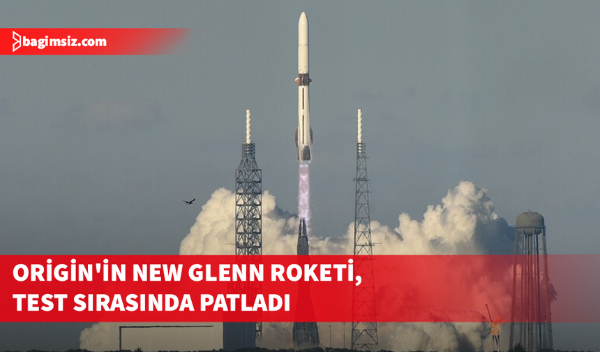 Origin'in New Glenn roketi, test sırasında patladı