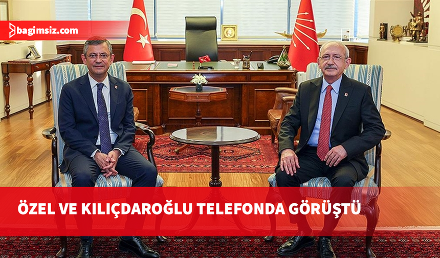 Özel ve Kılıçdaroğlu telefonda görüştü