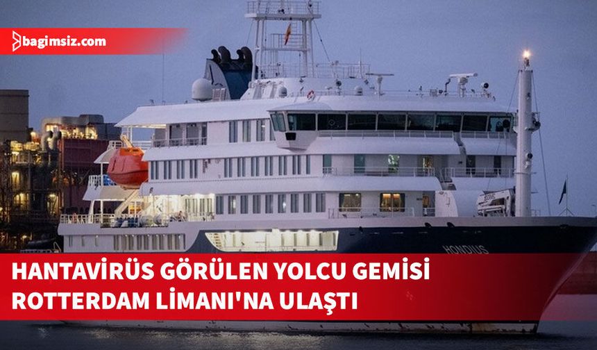 Hantavirüs görülen yolcu gemisi Rotterdam Limanı'na ulaştı
