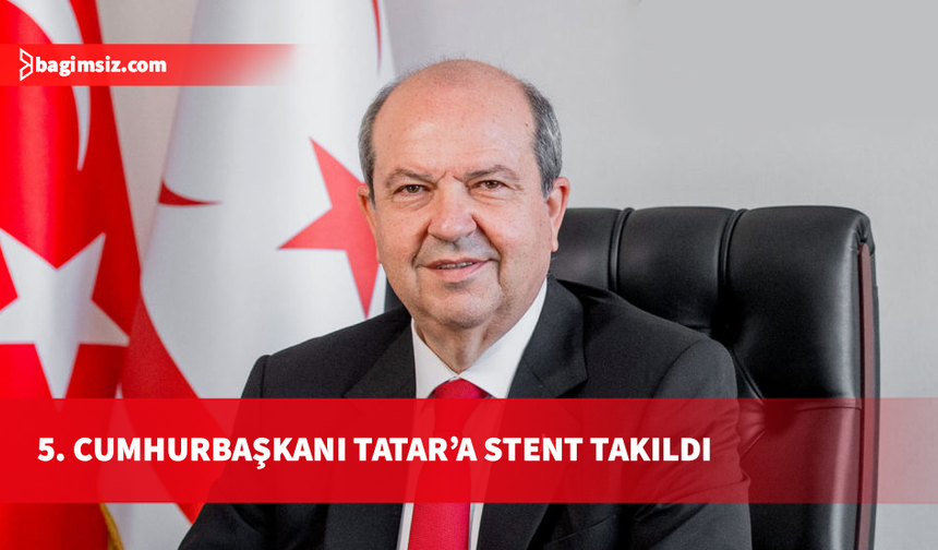 5. Cumhurbaşkanı Tatar’a stent takıldı