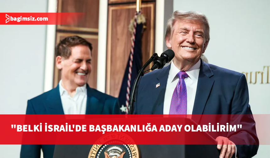 Trump: Belki İsrail'de başbakanlığa aday olabilirim