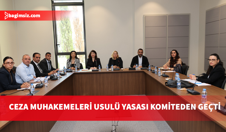 Ceza Muhakemeleri Usulü (Değişiklik) Yasası oy çokluğu ile Genel Kurul’a sevk edildi