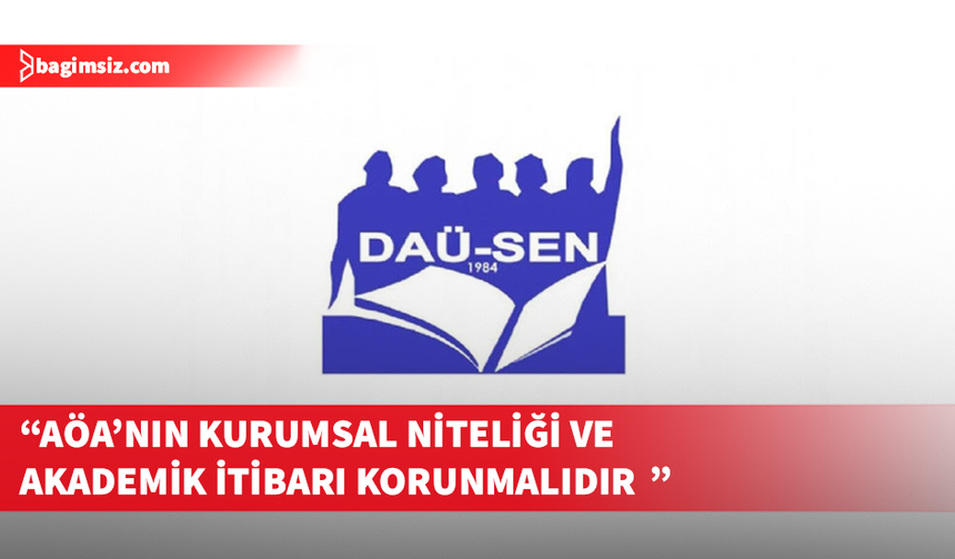DAÜ-SEN’den AÖA yasa tasarısına eleştiri